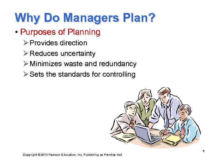 Why Do Managers Plan?  • Purposes of Planning  Ø Provides direction 