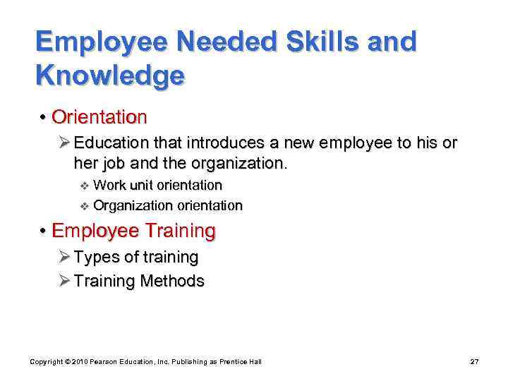  Employee Needed Skills and Knowledge  • Orientation   Ø Education that