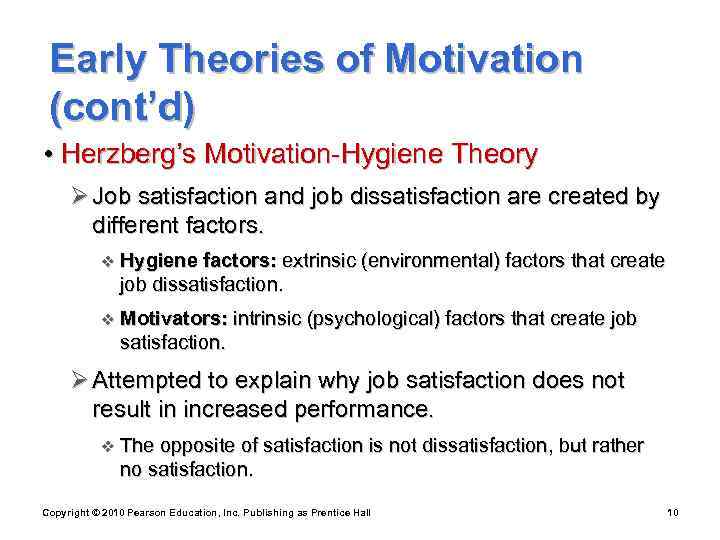  Early Theories of Motivation (cont’d) • Herzberg’s Motivation-Hygiene Theory Ø Job satisfaction and
