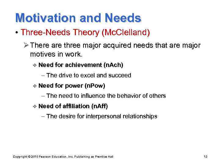  Motivation and Needs  • Three-Needs Theory (Mc. Clelland)  Ø There are
