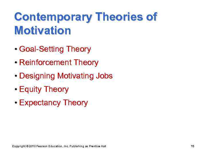  Contemporary Theories of Motivation  • Goal-Setting Theory  • Reinforcement Theory 