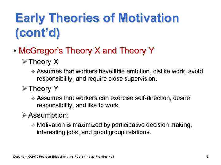  Early Theories of Motivation (cont’d) • Mc. Gregor’s Theory X and Theory Y