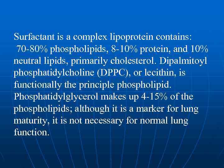 Surfactant is a complex lipoprotein contains:  70 -80% phospholipids, 8 -10% protein, and