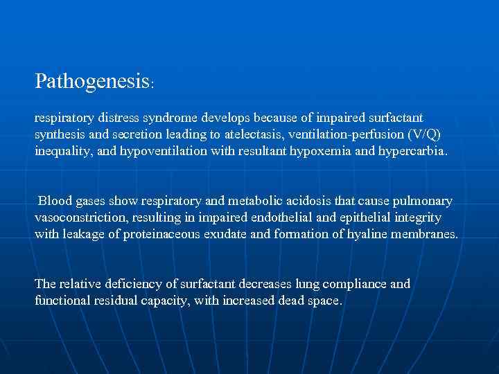 Pathogenesis: respiratory distress syndrome develops because of impaired surfactant synthesis and secretion leading to