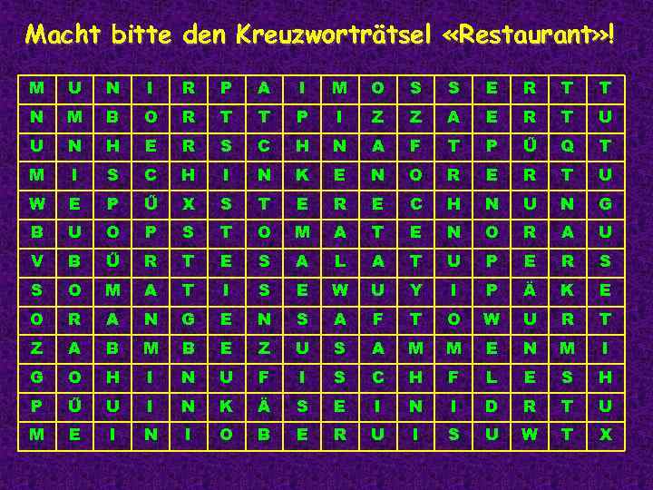 Macht bitte den Kreuzworträtsel «Restaurant» ! M  U  N  I 