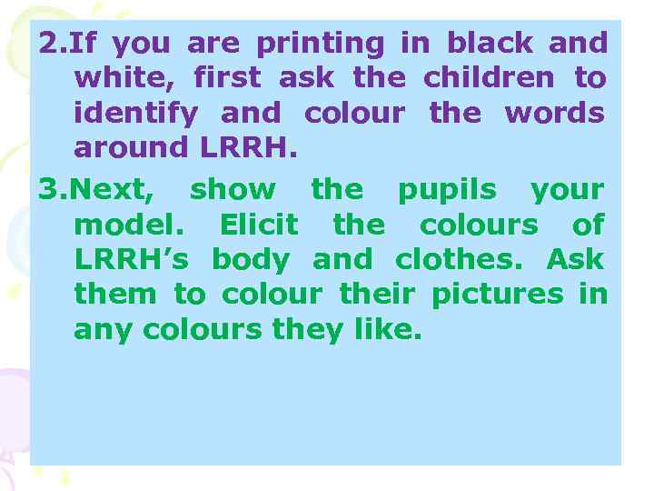 2. If you are printing in black and white, first ask the children 2. If you are printing in black and white, first ask the children