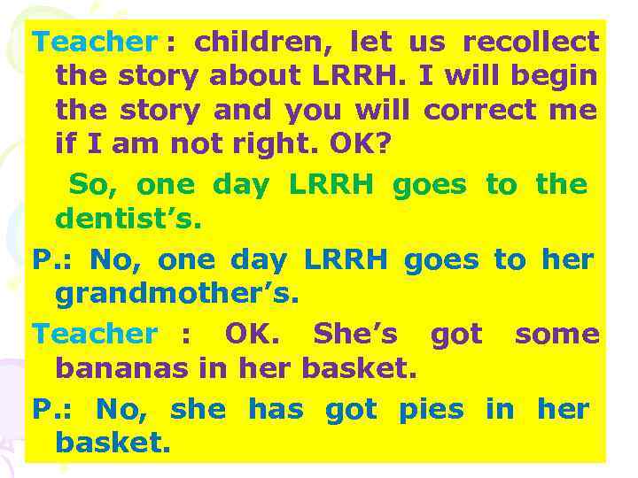 Teacher : children, let us recollect the story about LRRH. I will begin the Teacher : children, let us recollect the story about LRRH. I will begin the