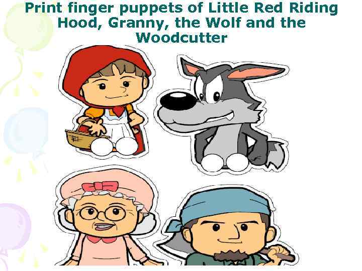 Print finger puppets of Little Red Riding Hood, Granny, the Wolf and the Print finger puppets of Little Red Riding Hood, Granny, the Wolf and the