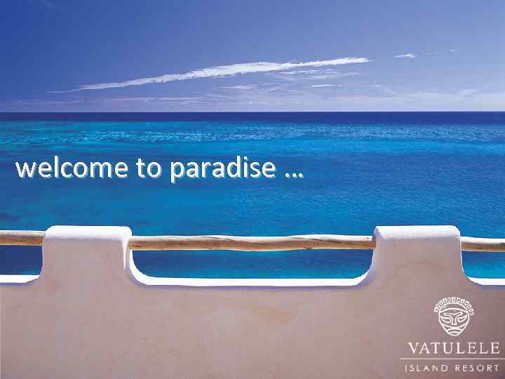 welcome to paradise … 