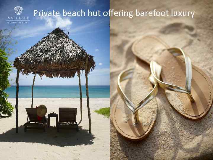 Private beach hut offering barefoot luxury 