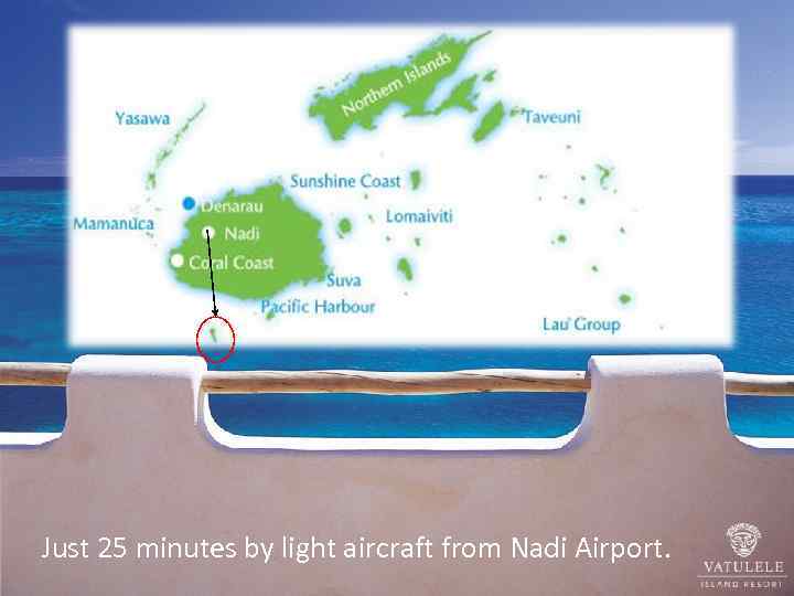 Just 25 minutes by light aircraft from Nadi Airport. 