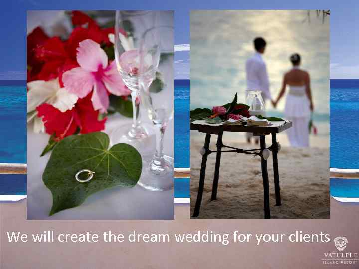 We will create the dream wedding for your clients 