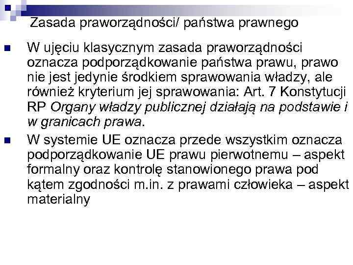   Zasada praworządności/ państwa prawnego n  W ujęciu klasycznym zasada praworządności oznacza