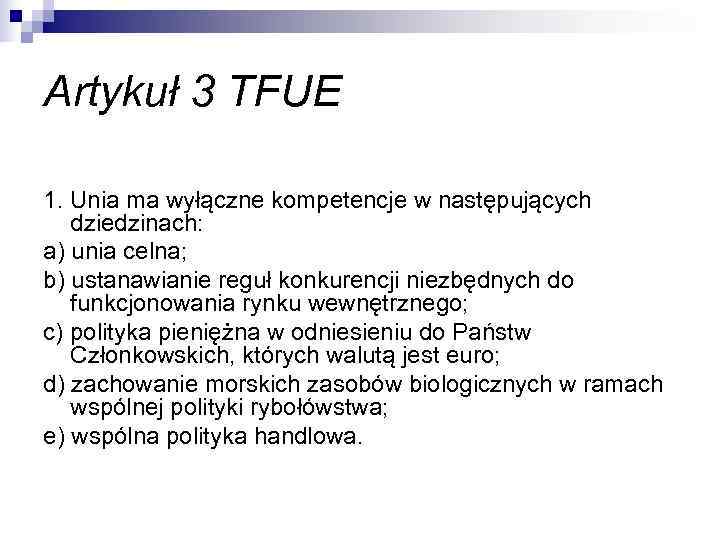 Artykuł 3 TFUE 1. Unia ma wyłączne kompetencje w następujących  dziedzinach: a) unia