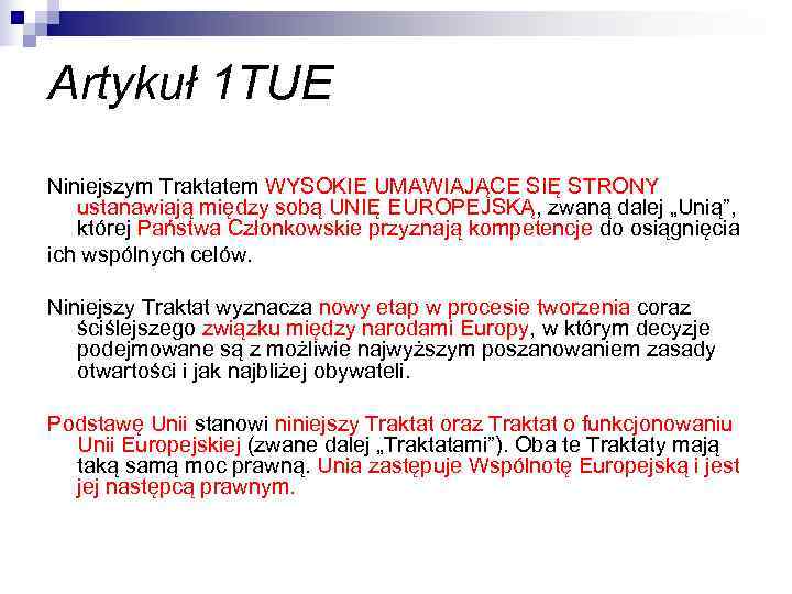 Artykuł 1 TUE Niniejszym Traktatem WYSOKIE UMAWIAJĄCE SIĘ STRONY  ustanawiają między sobą UNIĘ
