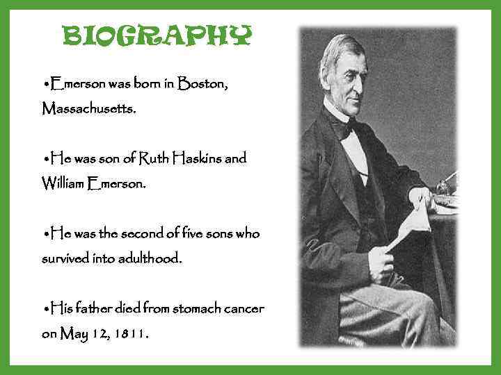   BIOGRAPHY • Emerson was born in Boston, Massachusetts. • He was son