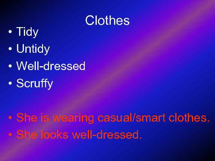     Clothes •  Tidy •  Untidy •  Well-dressed