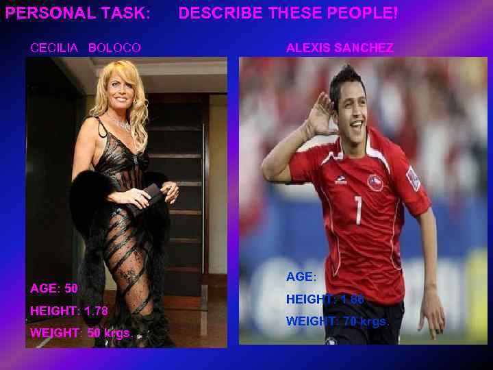 PERSONAL TASK:  DESCRIBE THESE PEOPLE!  CECILIA  BOLOCO   ALEXIS SANCHEZ