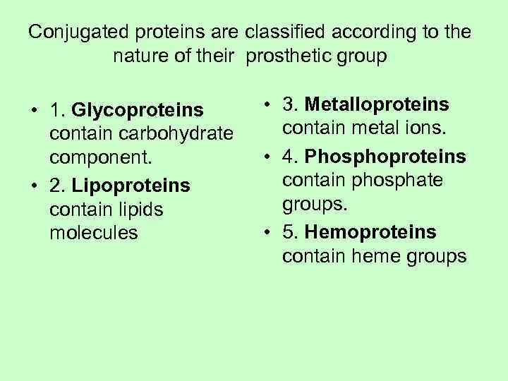 Conjugated proteins are classified according to the  nature of their prosthetic group 