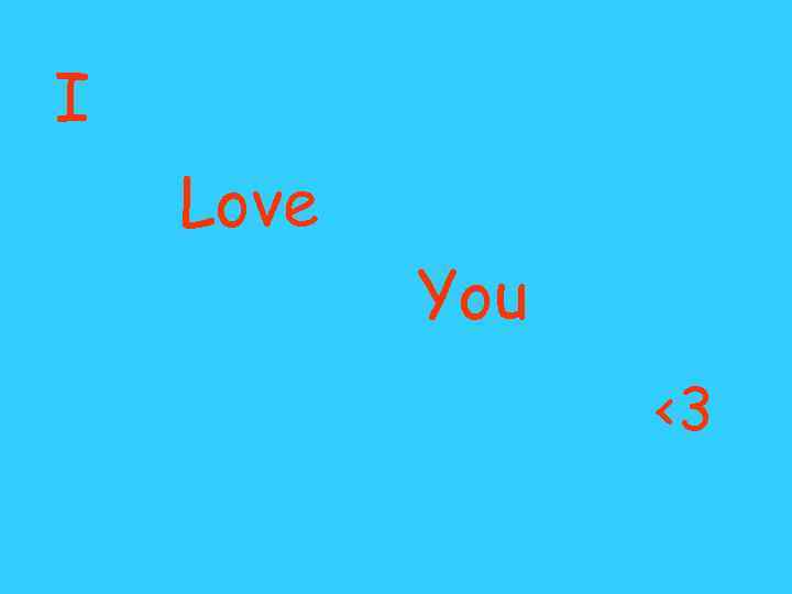 I Love  You   <3 