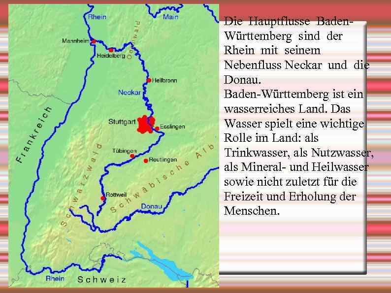 Die Hauptflusse Baden. Württemberg sind der Rhein mit seinem Nebenfluss Neckar und die Donau.