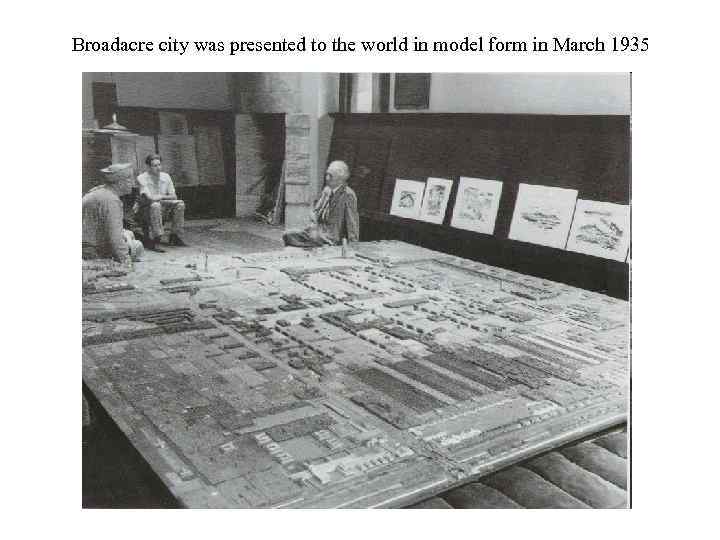 Broadacre city was presented to the world in model form in March 1935 