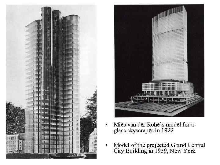  • Mies van der Rohe’s model for a glass skyscraper in 1922 •