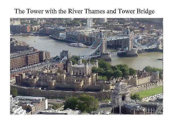 The Tower with the River Thames and Tower Bridge 