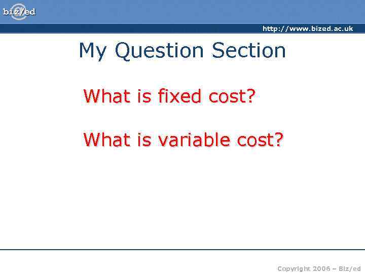      http: //www. bized. ac. uk  My Question Section