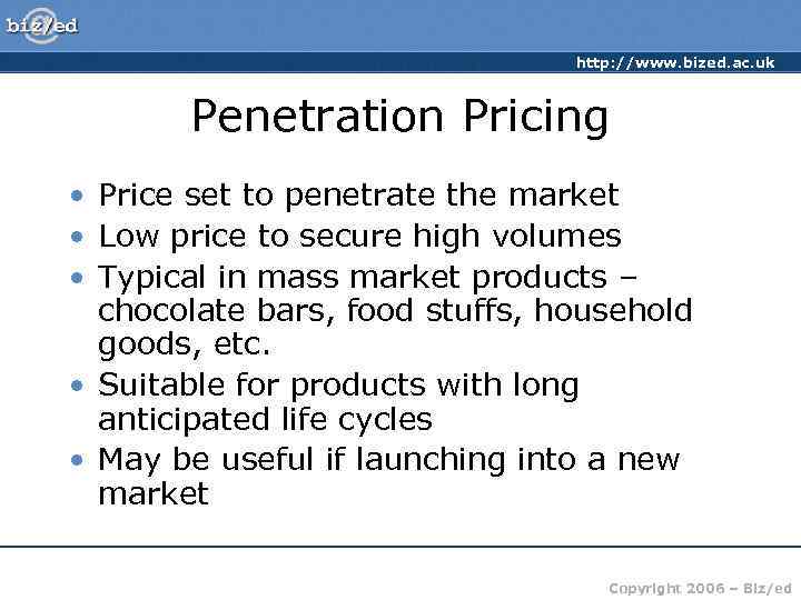       http: //www. bized. ac. uk  Penetration Pricing