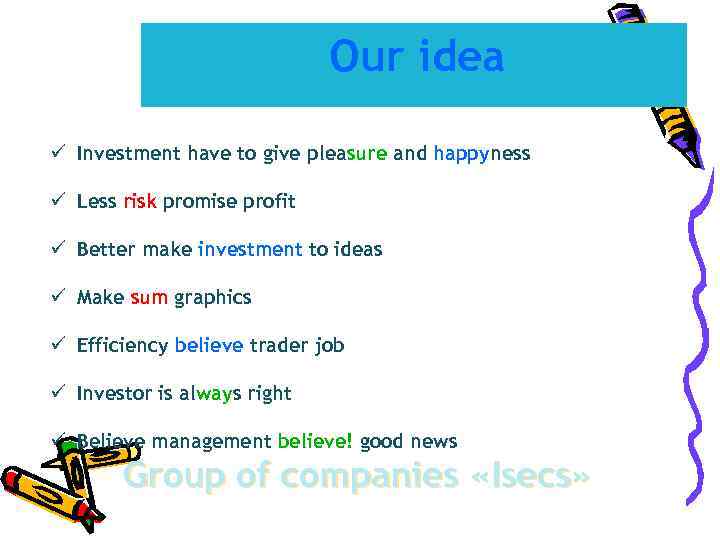      Our idea ü Investment have to give pleasure and
