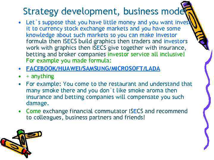  Strategy development, business model • Let`s suppose that you have little money and