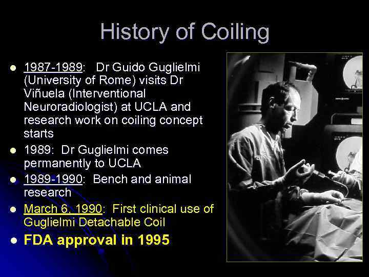 History of Coiling l l l 1987 -1989: Dr Guido Guglielmi (University of Rome)