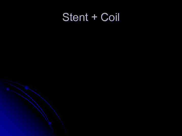 Stent + Coil 