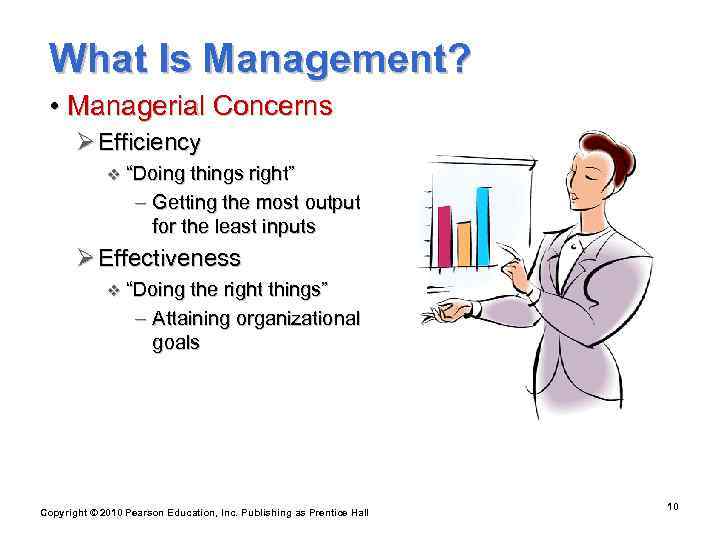  What Is Management?  • Managerial Concerns  Ø Efficiency   v