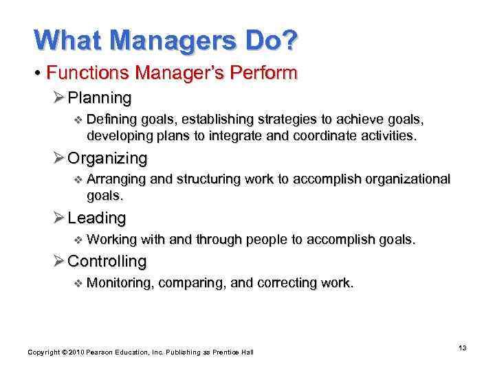  What Managers Do?  • Functions Manager’s Perform  Ø Planning  