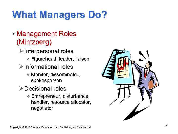  What Managers Do?  • Management Roles  (Mintzberg)  Ø Interpersonal roles