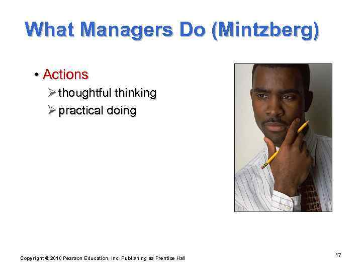  What Managers Do (Mintzberg)  • Actions  Ø thoughtful thinking  Ø