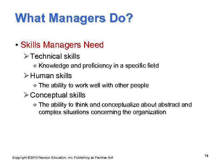  What Managers Do? • Skills Managers Need  Ø Technical skills  