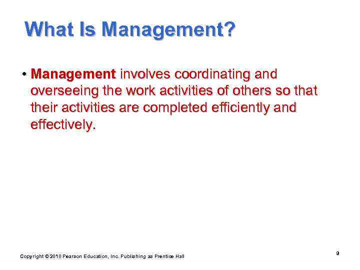  What Is Management?  • Management involves coordinating and  overseeing the work