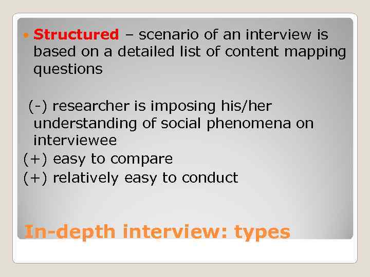   Structured – scenario of an interview is based on a detailed list