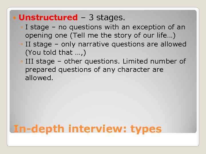   Unstructured – 3 stages. ◦ I stage – no questions with an