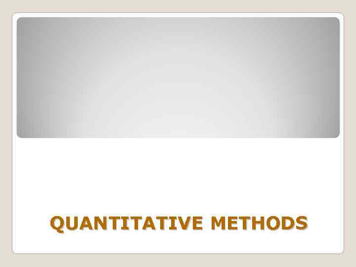 QUANTITATIVE METHODS 