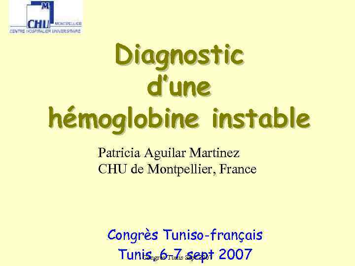   Diagnostic  d’une hémoglobine instable  Patricia Aguilar Martinez  CHU de