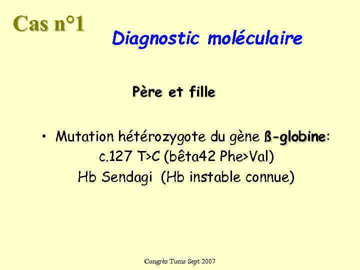 Cas n° 1   Diagnostic moléculaire   Père et fille • Mutation