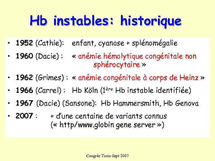  Hb instables: historique • 1952 (Cathie):  enfant, cyanose + splénomégalie • 1960