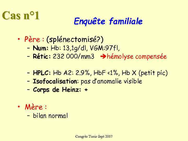 Cas n° 1   Enquête familiale • Père : (splénectomisé? ) – Num: