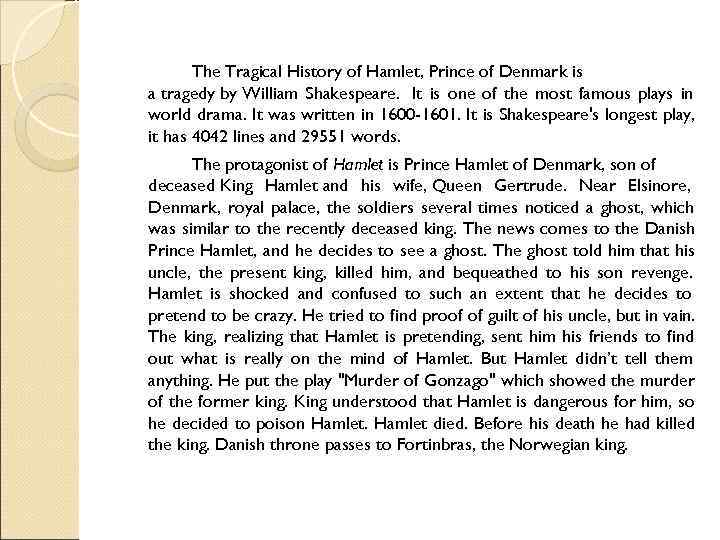   The Tragical History of Hamlet, Prince of Denmark is a tragedy by