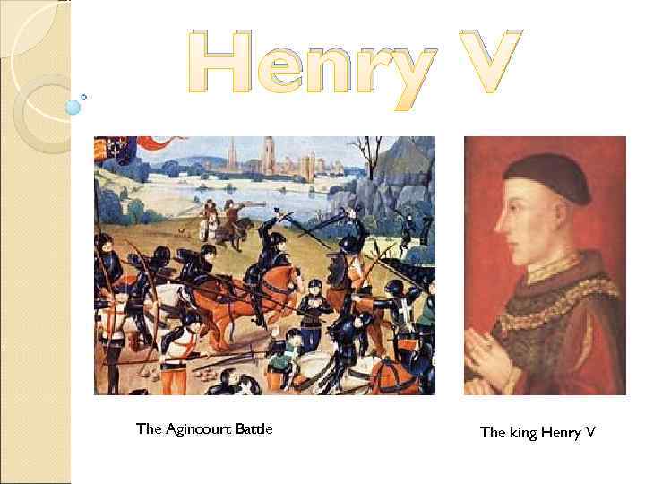   Henry V  The Agincourt Battle  The king Henry V 