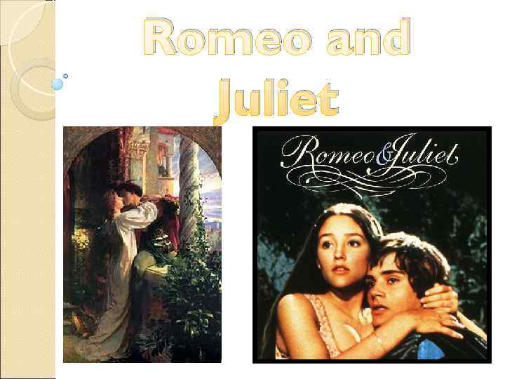 Romeo and  Juliet 